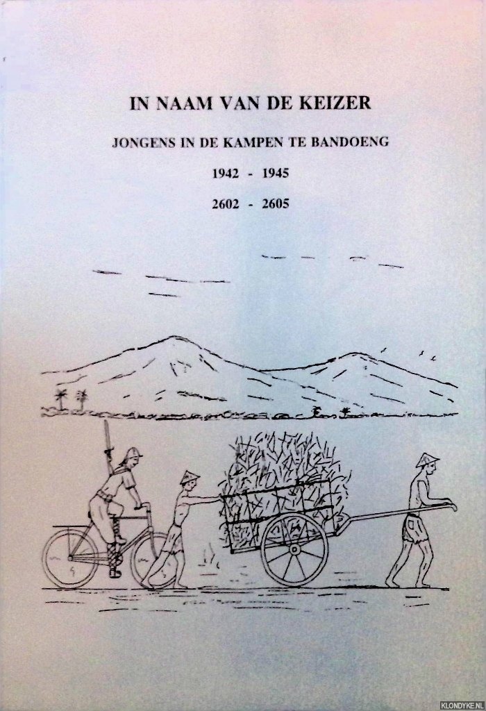 Lavaleije, Theo & Gerard - en anderen - In naam van de keizer : jongens in de kampen te Bandoeng 1942-1945