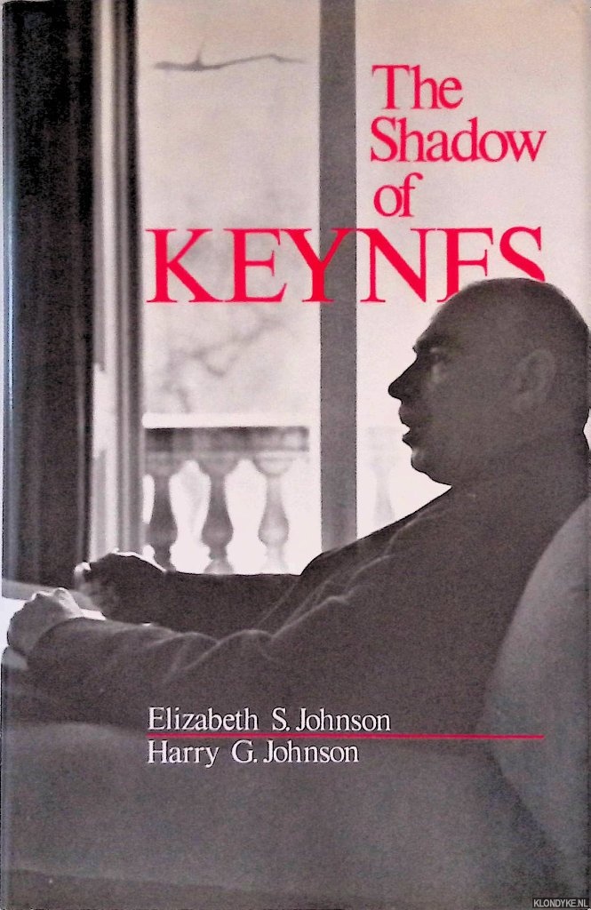 Johnson, Elizabeth S. & Harry G. Johnson - The Shadow of Keynes: Understanding Keynes, Cambridge and Keynesian Economics Stock Image View Larger Image The Shadow of Keynes: Understanding Keynes, Cambridge and Keynesian Economics
