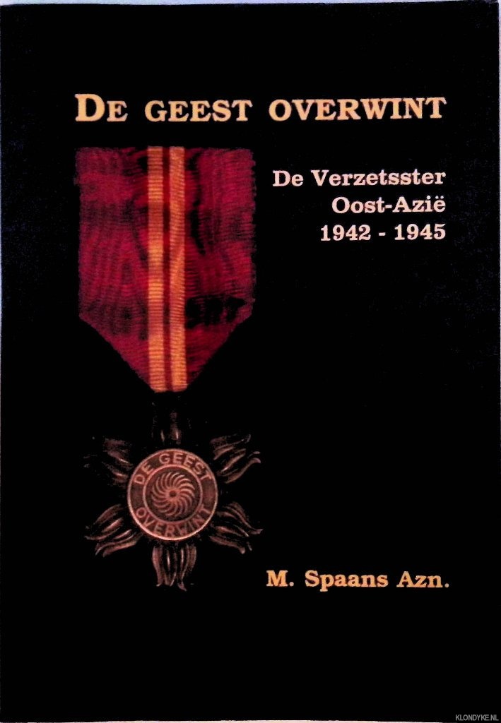 Spaans Azn., M. - De geest overwint: De Verzetsster Oost-Azi 1942-1945