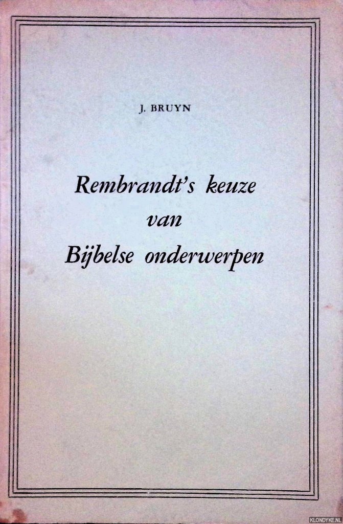 Bruyn, J. - Rembrandt's keuze van Bijbelse onderwerpen