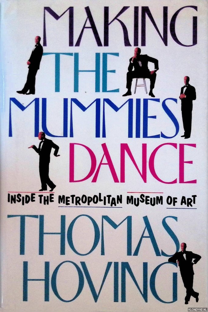 Hoving, Thomas - Making the Mummies Dance: Inside the Metropolitan Museum of Art