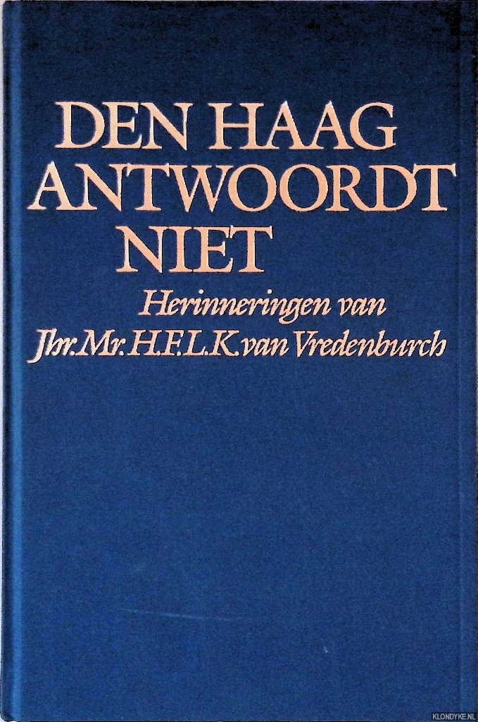 Vredenburch, H.F.L.K. van - Den Haag antwoordt niet: herinneringen van Jhr.Mr. H.F.L.K. van Vredenburch