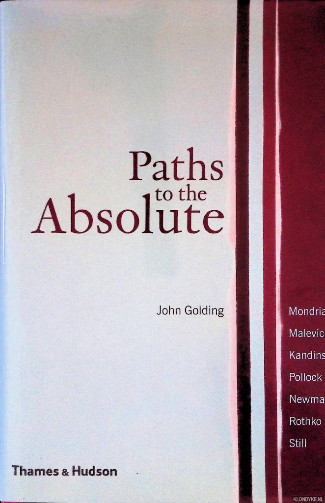 Golding, John - Paths to the Absolute: Mondrian, Malevich, Kandinsky, Pollock, Newman, Rothko and Still