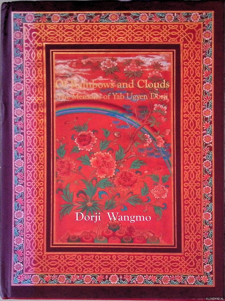 Wangmo, Dorji - Of Rainbows and Clouds: The Memoirs of Yab Ugyen Dorji