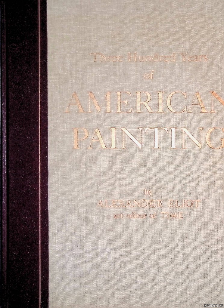 Eliot, Alexander - Three Hundred Years of American Painting
