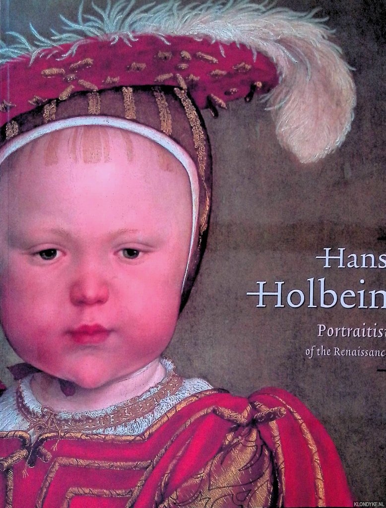 Buck, Stephanie & Jochen Sander (essays) - Hans Holbein The Younger: Portraitist of The Renaissance