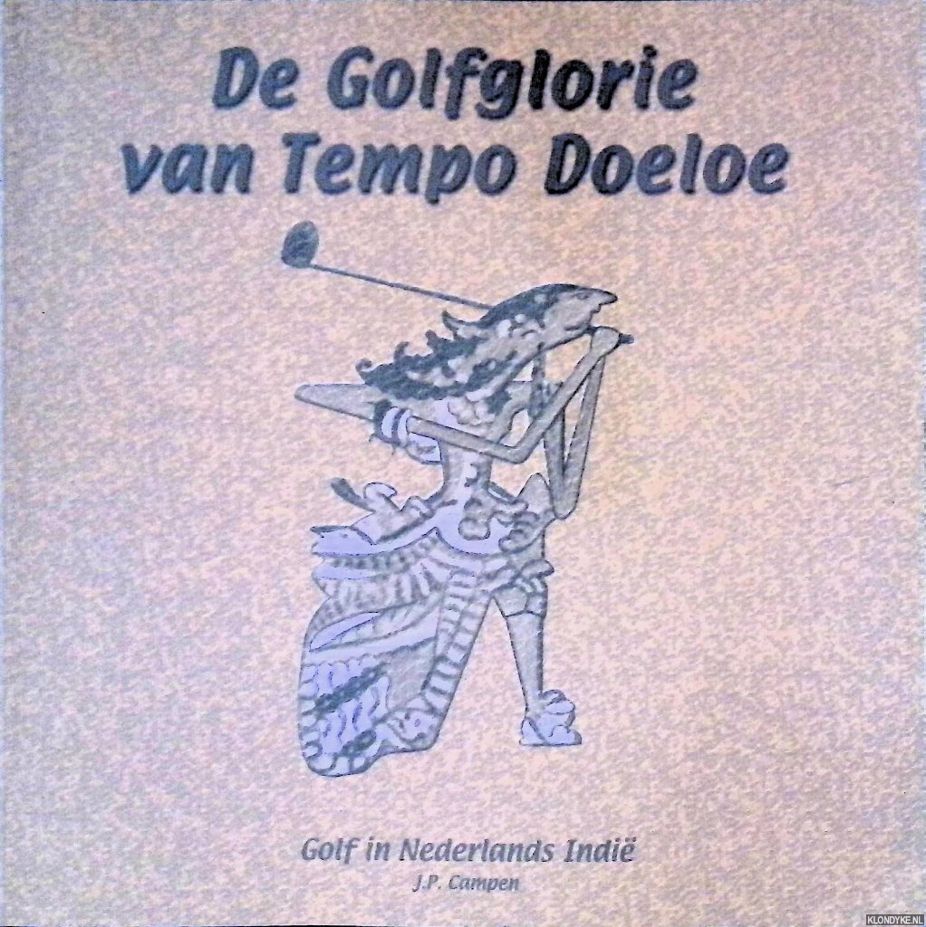 Campen, J.P. - De Golfglorie van Tempo Doeloe: golf in Nederlands Indi