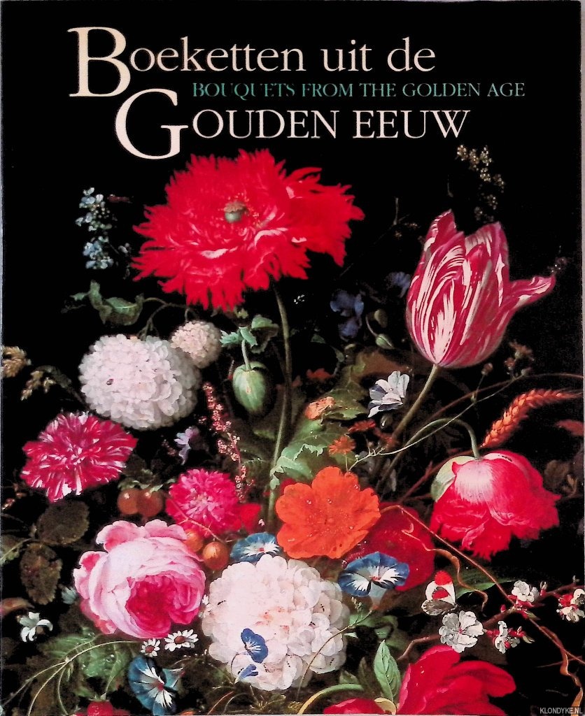 Brenninkmeyer-De Rooij, Beatrijs - and others - Boeketten uit de Gouden Eeuw = Bouquets from the Golden Age