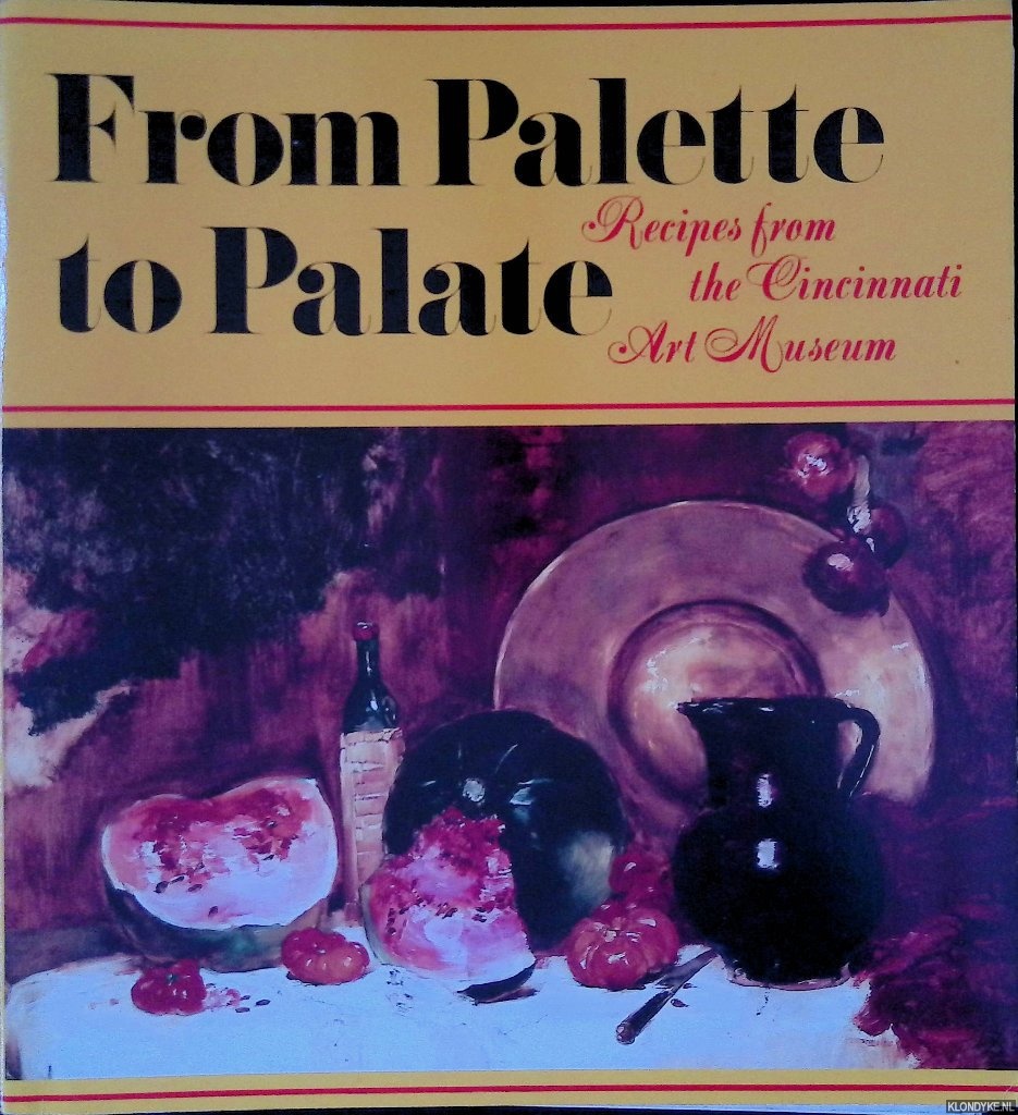 Rafuse, Karen (editor) - From Palette to Palate: 550 Favorite Recipes from the Women's Committee of the Cincinnati Art Museum