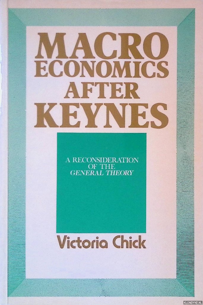 Chick, Victoria - Macroeconomics After Keynes: Reconsideration of the General Theory