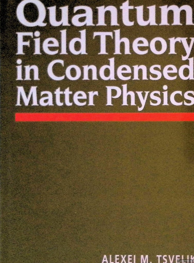Tsvelik , Alexei - Quantum Field Theory in Condensed Matter Physics