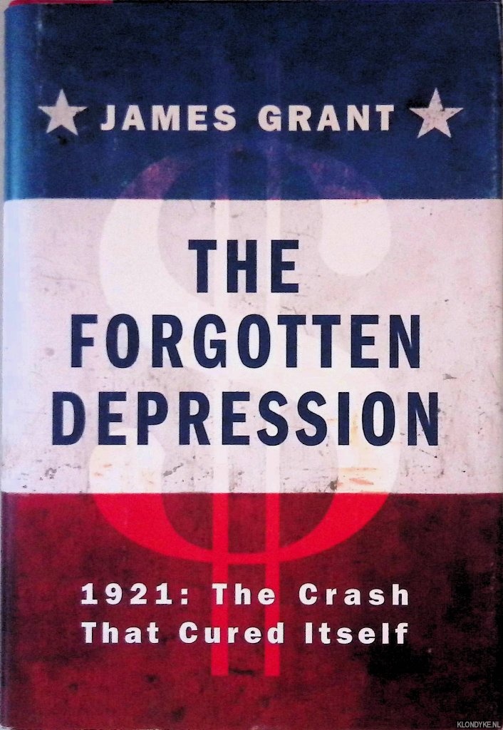 Grant, James - The Forgotten Depression 1921: The Crash That Cured Itself