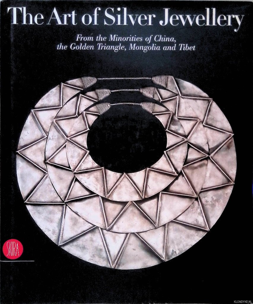 Star, Rene van der - The Art of Silver Jewellery: From the Minorities of China, the Golden Triangle, Mongolia and Tibet: The Ren van der Star Collection