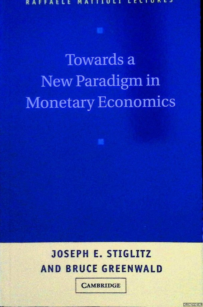 Stiglitz, Joseph E. & Bruce Greenwald - Towards a New Paradigm in Monetary Economics