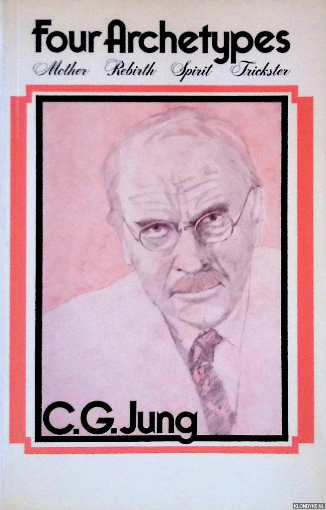 Jung , C.G. - Four Archetypes: Mother, Rebirth, Spirit, Trickster