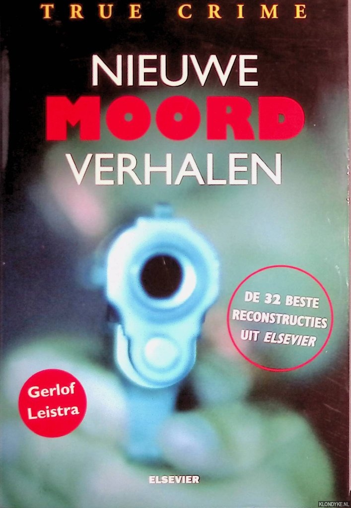 Leistra, Gerlof - Nieuwe moordverhalen: de 32 beste reconstructies uit Elsevier