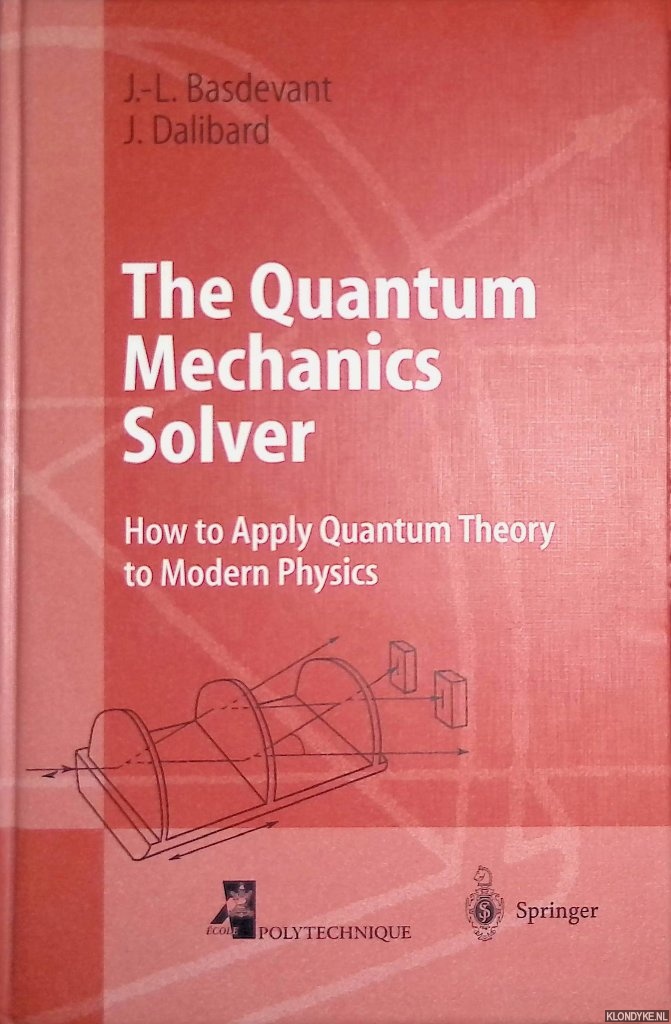 Basdevant, J.-L. & J. Dalibard - The Quantum Mechanics Solver: How to Apply Quantum Theory to Modern Physics