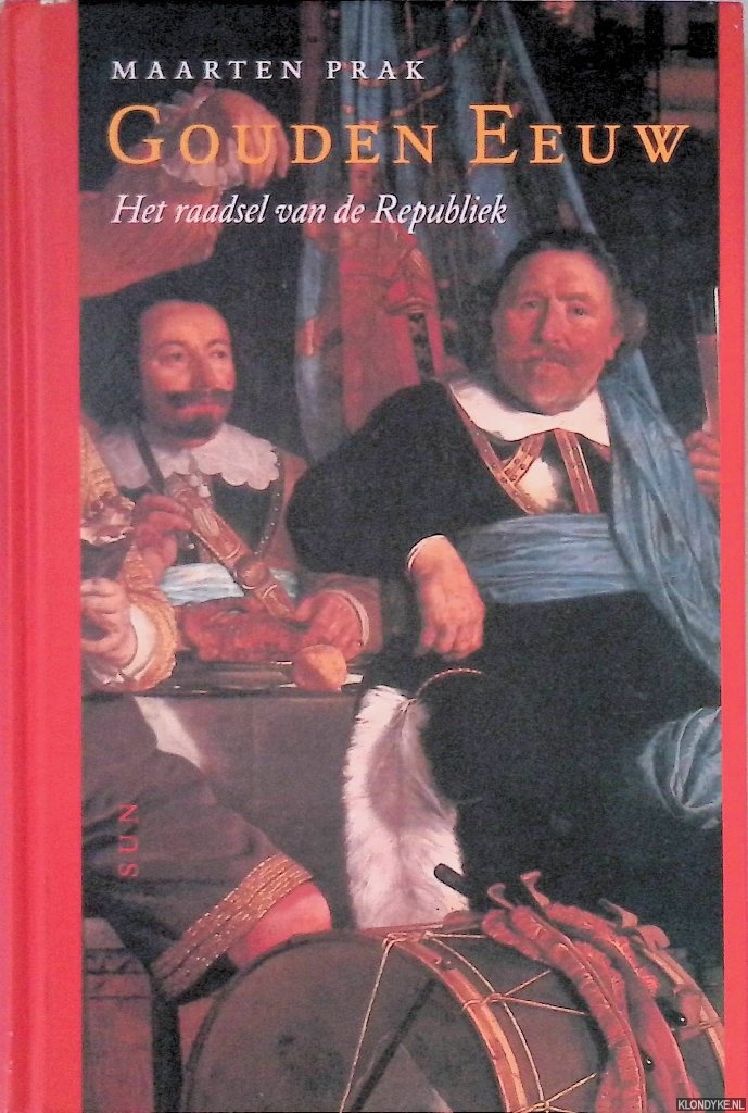 Prak, Maarten - Gouden Eeuw: het raadsel van de Republiek