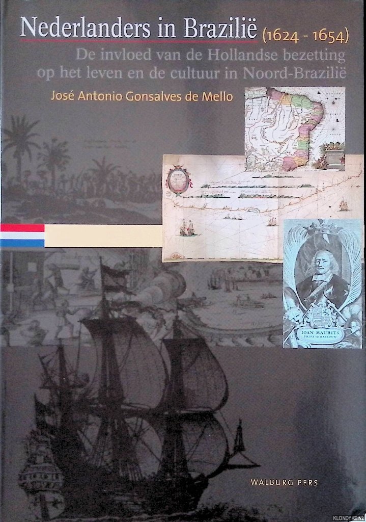 Mello, Jos Antonio Gonsalves de - Nederlanders in Brazilie (1624-1654): De invloed van de Hollandse bezetting op het leven en de cultuur in Noord-Brazili