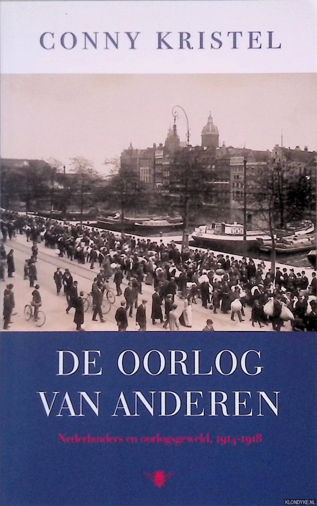 Kristel, Conny - De oorlog van anderen: Nederlanders en oorlogsgeweld 1914-1918