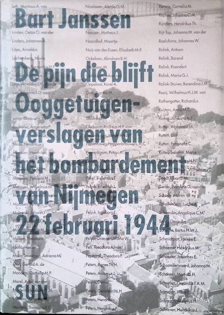 Janssen, Bart - De pijn die blijft: Ooggetuigenverslagen van het bombardement van Nijmegen 22 februari 1944