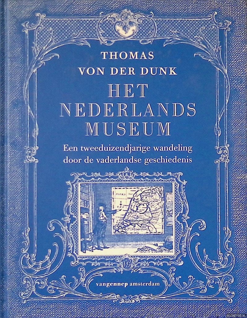 Dunk, Thomas van der - Het Nederlands Museum: Een tweeduizendjarige wandeling door de vaderlandse geschiedenis