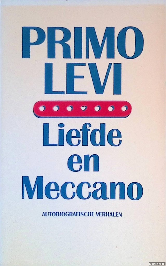Primo Levi - Liefde en Meccano: autobiografische verhalen