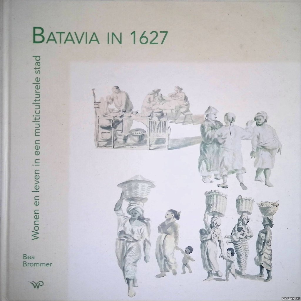 Brommer, Bea - Batavia in 1627: Wonen en leven in een multiculturele stad