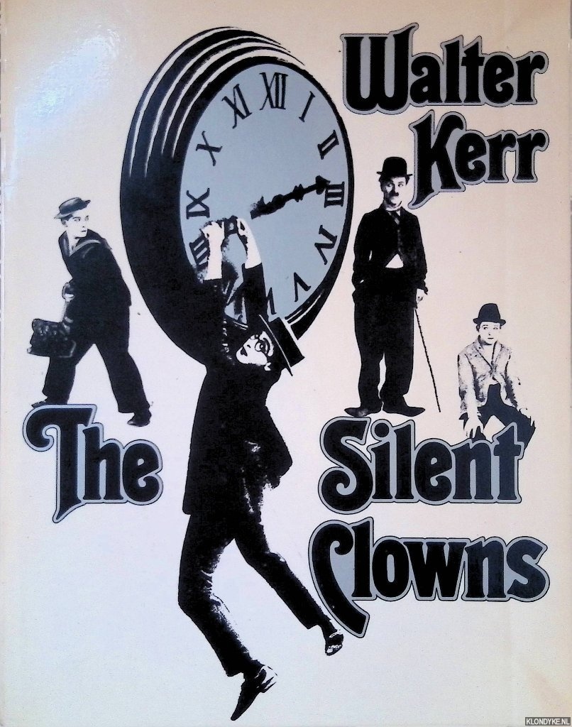 Kerr, Walter - The Silent Clowns