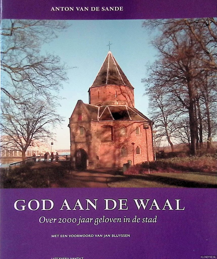 Sande, Anton van de - God aan de Waal: over 2000 jaar geloven in Nijmegen