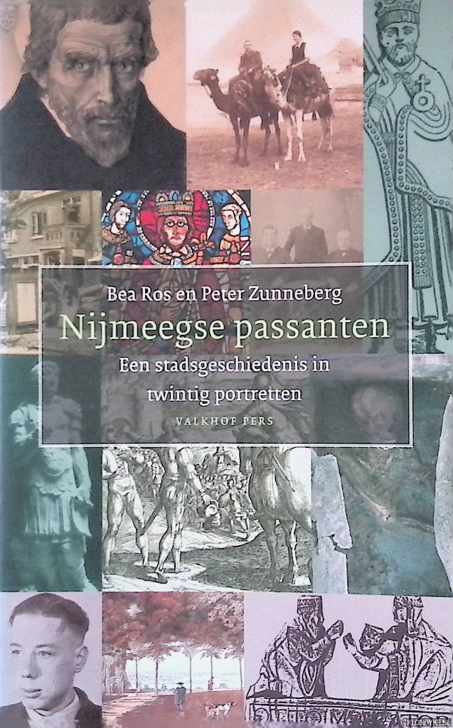 Ros, Bea & Peter Zunneberg - Nijmeegse passanten: een stadsgeschiedenis in twintig portretten