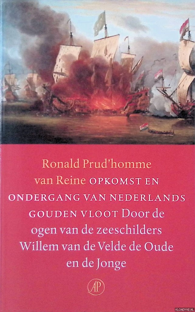 Prud'homme van Reine, Ronald - Opkomst en ondergang van Nederlands gouden vloot: door de ogen van de zeeschilders Willem van de Velde de Oude en de Jonge