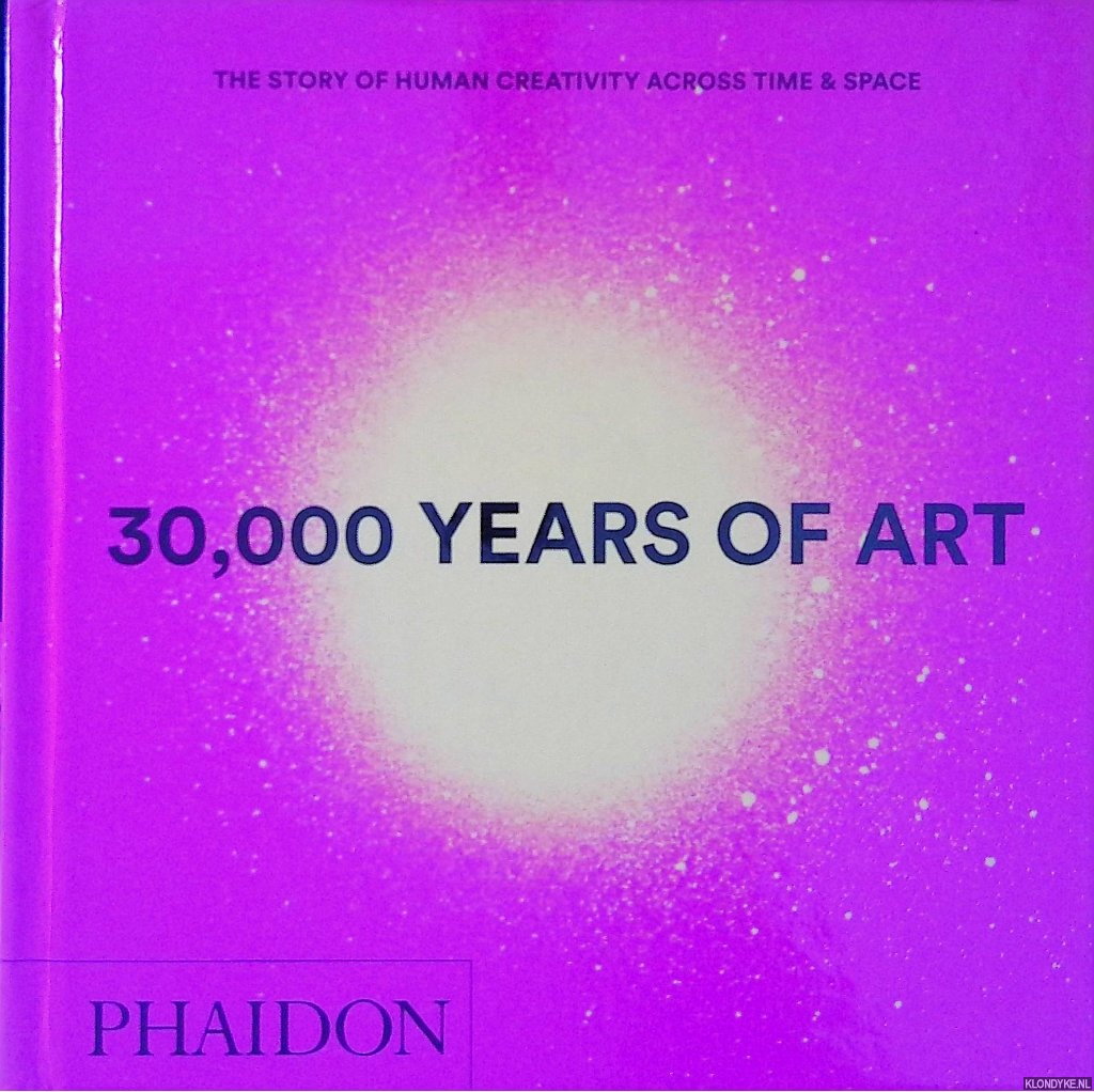 Phaidon Editors - 30,000 Years of Art: The Story of Human Creativity across Time and Space