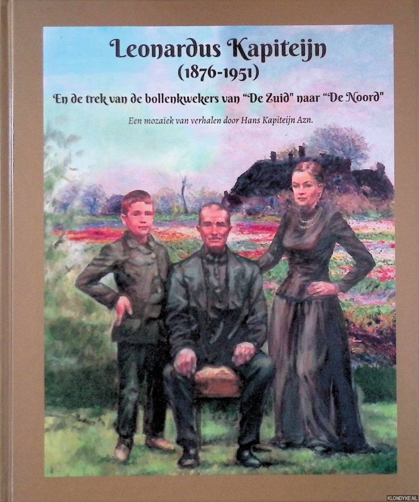 Kapiteijn, Hans - Leonardus Kapiteijn (1876-1951): en de trek van de bollenkwekers van 