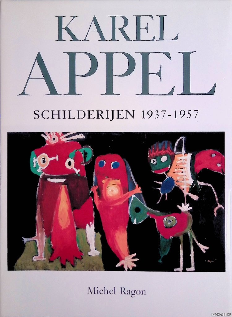Ragon, Michel - Karel Appel: schilderijen 1937-1957