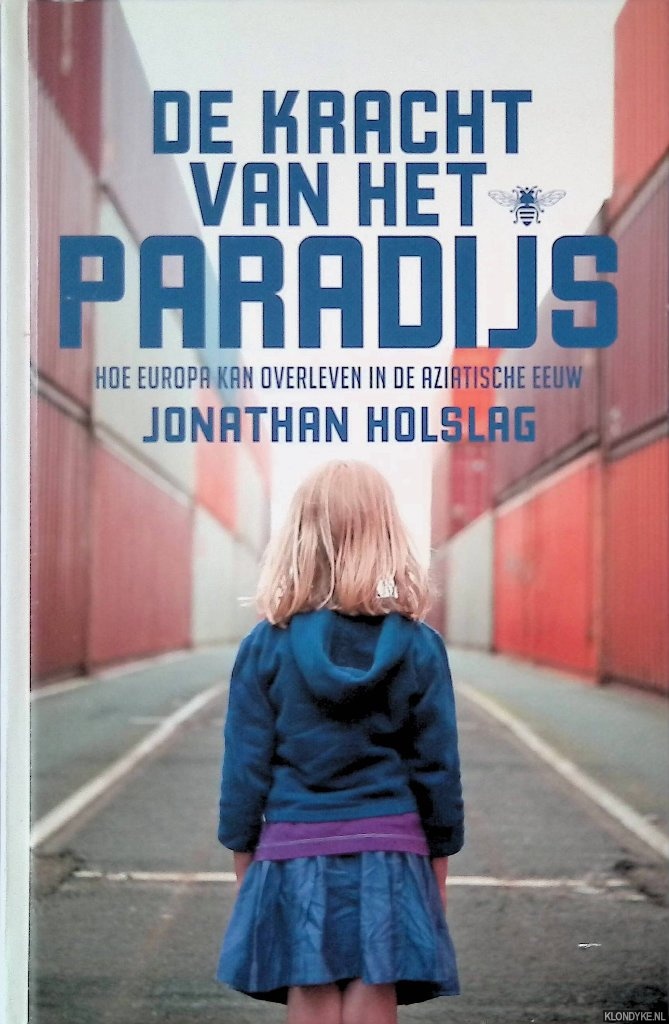 Holslag, Jonathan - De kracht van het paradijs: Hoe Europa kan overleven in de Aziatische eeuw