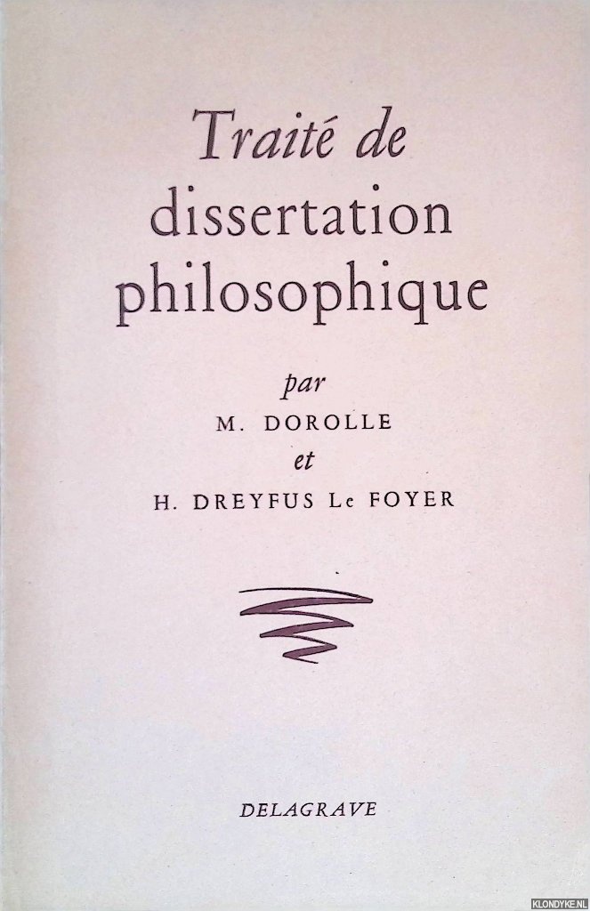 Dorolle, Maurice & H. Dreyfuss le Foyer - Trait de Dissertation Philosophique: Classes de Philosophie et Premire Suprieure.