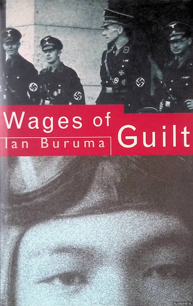 Buruma, Ian - The Wages of Guilt: Memories of War in Germany and Japan