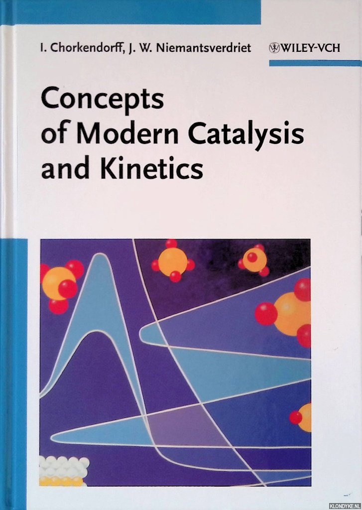 Chorkendorff, I. & J.W. Niemantsverdriet - Concepts of Modern Catalysis and Kinetics