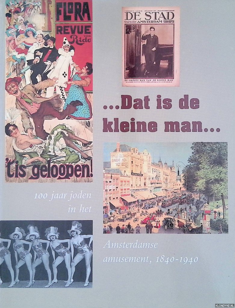 Groeneboer, Joost & Hetty Berg (redactie) - . . .Dat is de kleine man. . . 100 jaar joden in het Amsterdamse amusement, 1840-1940