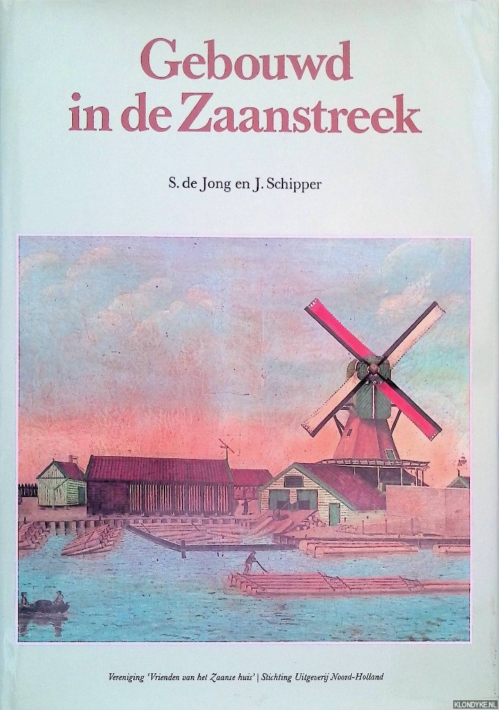 Jong, S. de & J. Schipper - Gebouwd in de Zaanstreek *GESIGNEERD*