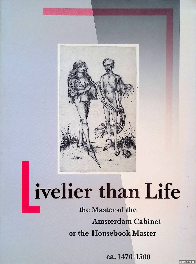 Filedt Kok, J.P. - Livelier than Life: The Masters of the Amsterdam Cabinet or the Housebook Master ca. 1470-1500