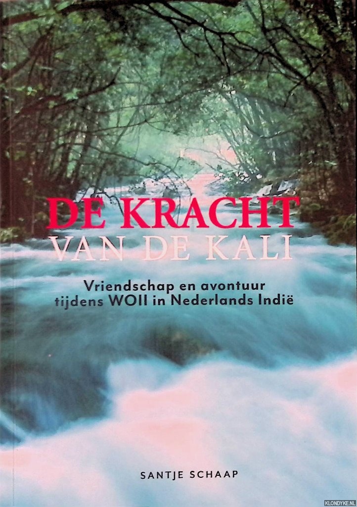 Schaap, Santje - De kracht van de Kali: Vriendschap en avontuur tijdens WO II in Nederlands-Indi