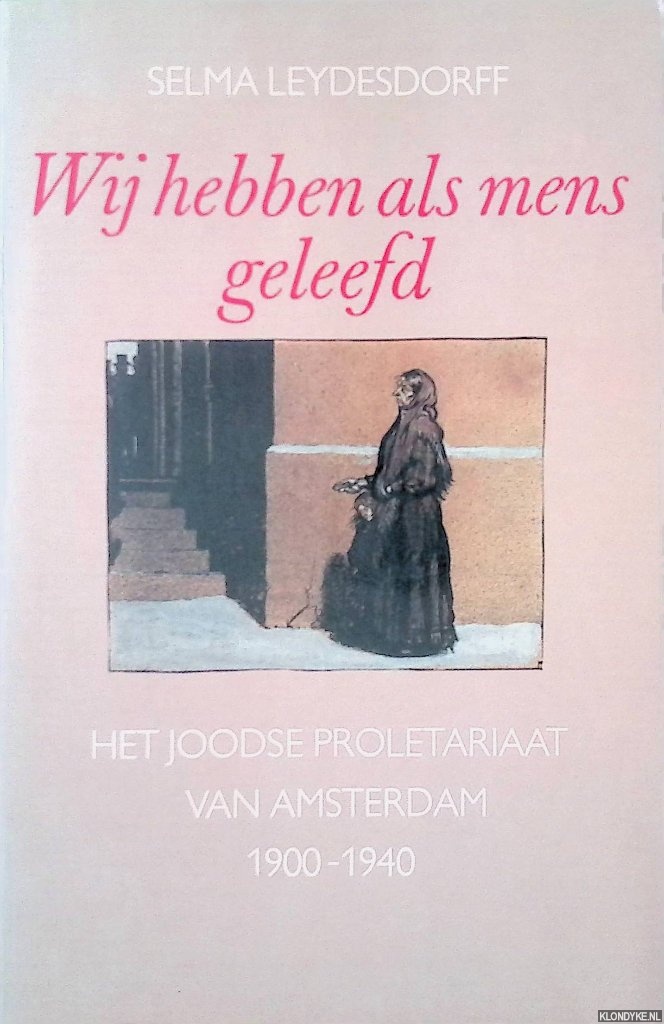 Leydesdorff, Selma - Wij hebben als mens geleefd: het joodse proletariaat van Amsterdam, 1900-1940