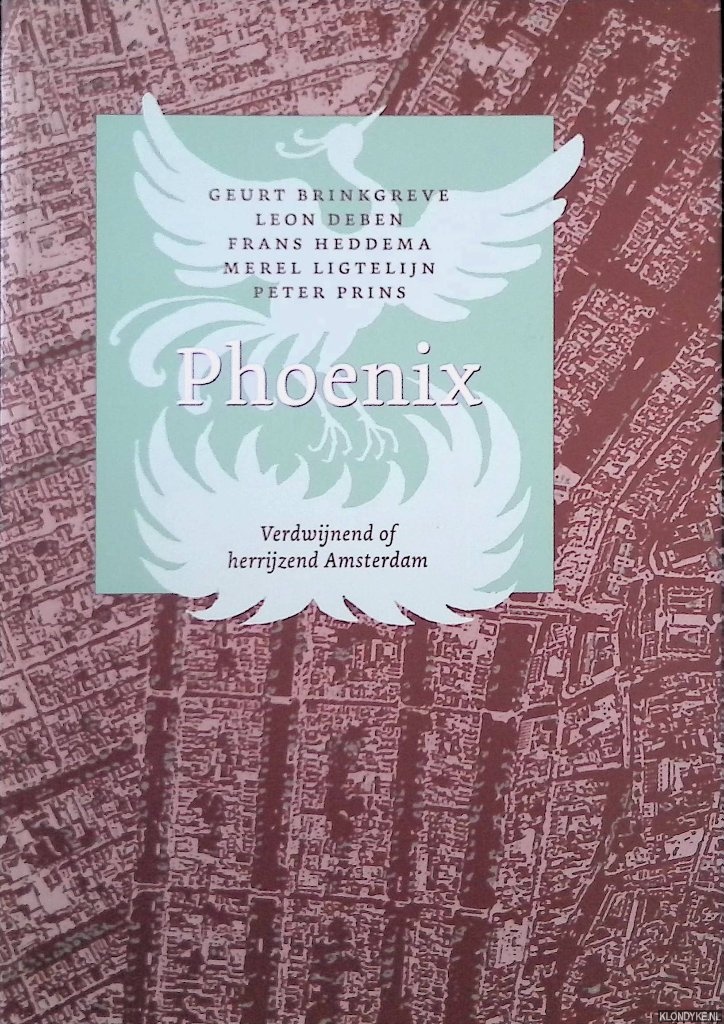 Brinkgreve, Geurt & Leon Deben & Frans Heddema & Merel Ligtelijn & Peter Prins - Phoenix: Verdwijnend of herrijzend Amsterdam