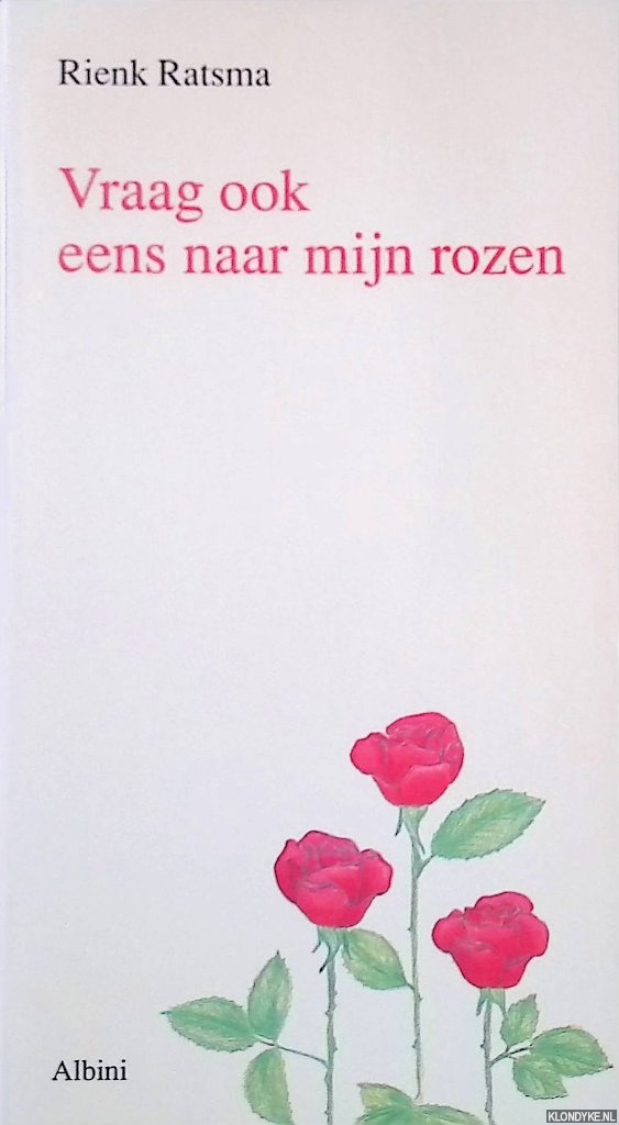 Ratsma, Rienk - Vraag ook eens naar mijn rozen