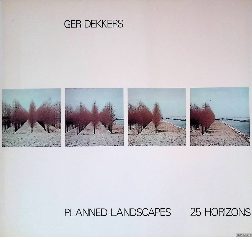Dekkers, Ger - Planned Landscapes: 25 Horizons