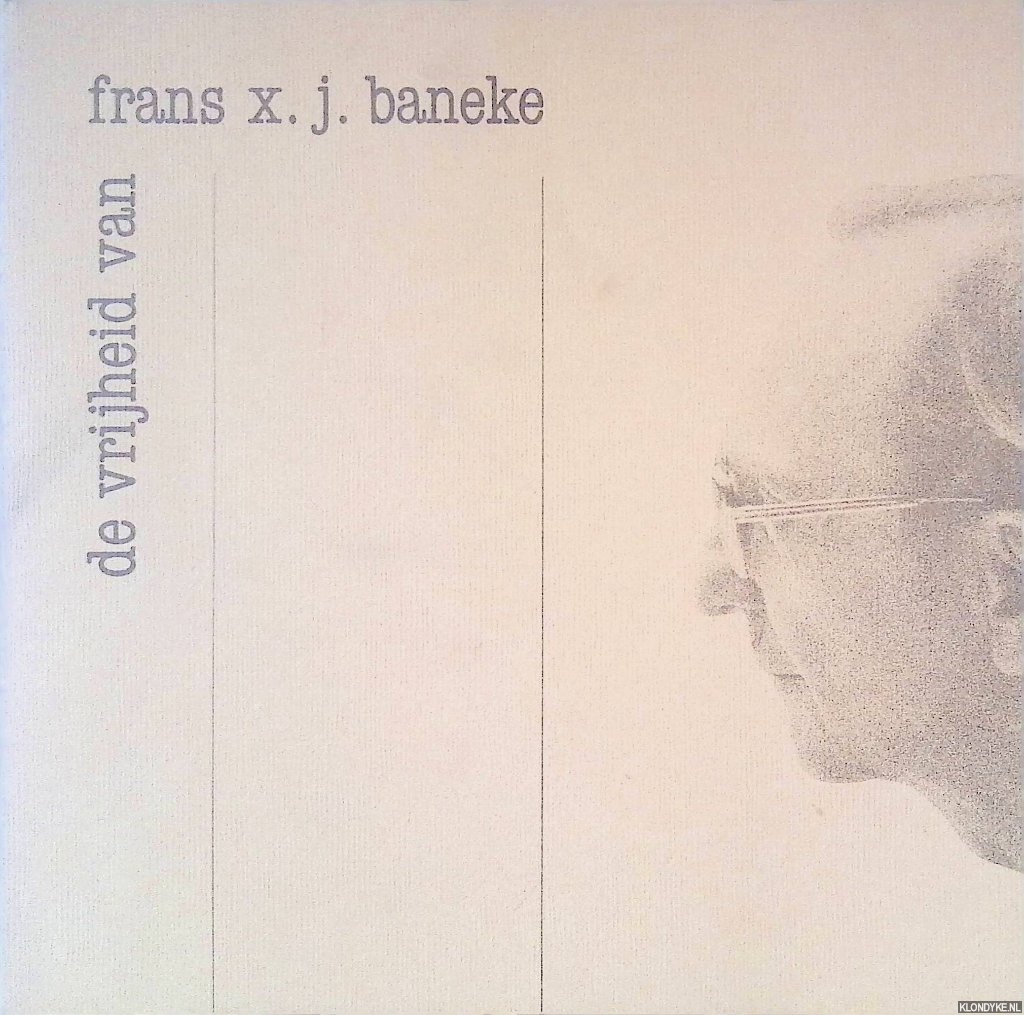 Baneke, Frans X.J. - De vrijheid van Frans X.J. Baneke *GESIGNEERD*