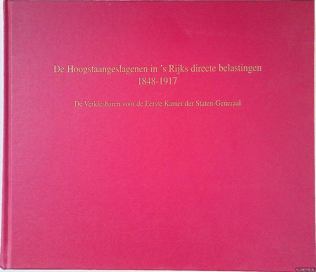 Burg, V.A.M. van der & C.E.G. ten Houte de Lange - De Hoogstaangeslagenen in 's Rijks directe belastingen 1848-1917: De Verkiesbaren voor de Eerste Kamer der Staten-Generaal