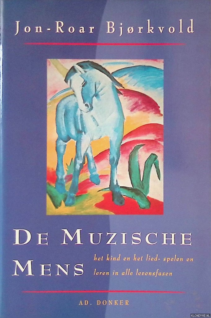 Bjorkvold, Jon, Roar - De muzische mens: Het kind en het lied- spelen en leren in alle levensfasen